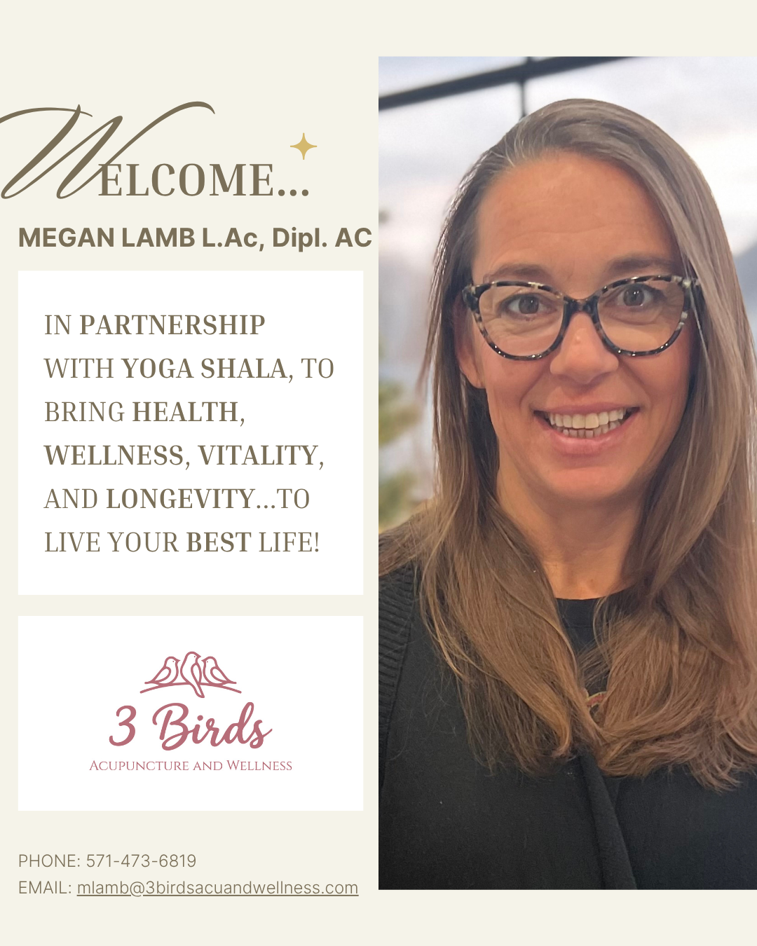 Welcome… Megan Lamb L.Ac, Dipl. AC
In partnership with Yoga Shala, to bring health, wellness, vitality, and longevity… to live your best life!
3 Birds Acupuncture and Wellness
Phone: 571-473-6819
Email: mlamb@3birdsacuandwellness.com